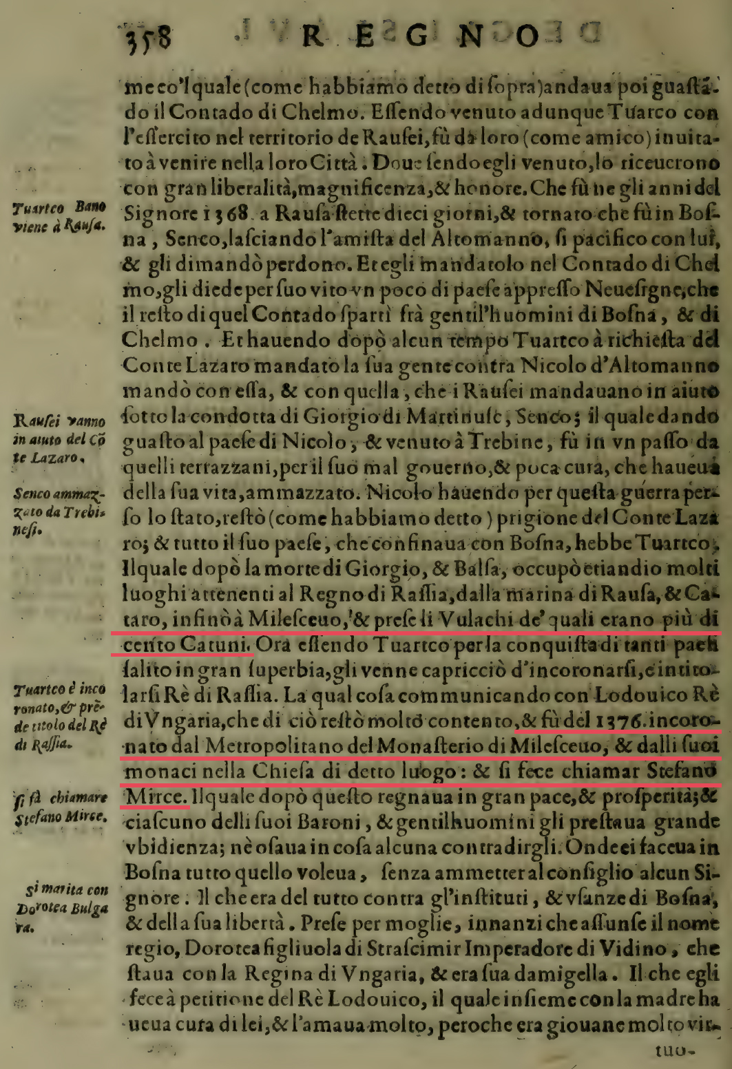 Страница 358. дјела Il Regno de gli Slavi у којој пише: occupò etiandio molti luoghi atterenti al Regno di Rassia, dalla marina di Rausa, & Cattaro, insin’à Milefceuo, & preseli Vlachi de’ quali erano più di cento Catuni. Ora essendo Tuarcto per la conquista di tanti paesi salito in gran superbia, gli venne capriccio d’incoronarsi, & intitolarsi Re di Rassia. La qual cosa comunicando con Lodouico Re d’Ungaria, che di ciò restò molto contento, & fu del 1376 incoronato dal Metropolitano del Monasterio di Milefceuo, & dalli suoi monaci nella Chiesa di detto luogo: & si fece chiamar Stefano Mirce.